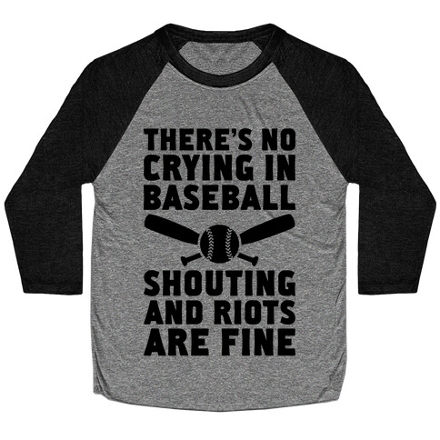 No Crying In Baseball (Shouting And Riots Are Fine) Baseball Tee