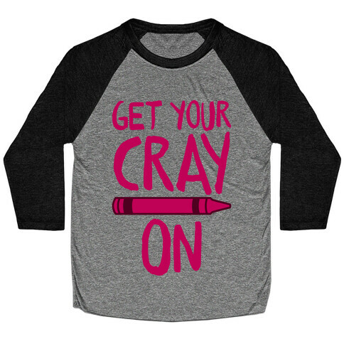 Get Your Cray On Baseball Tee