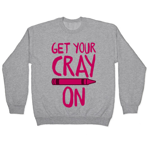 Get Your Cray On Pullover
