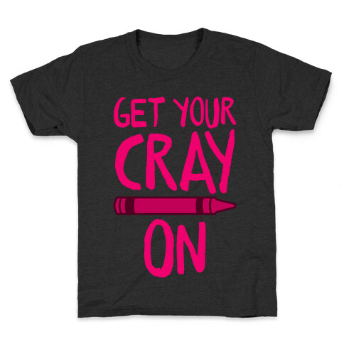 Get Your Cray On Kids T-Shirt