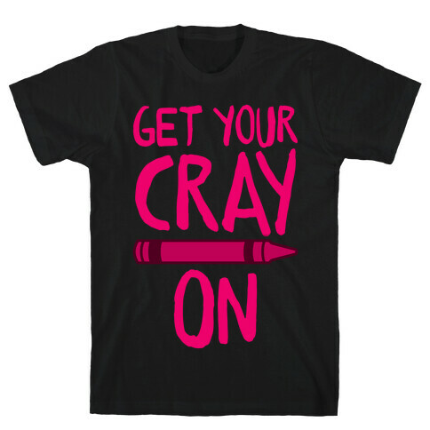 Get Your Cray On T-Shirt