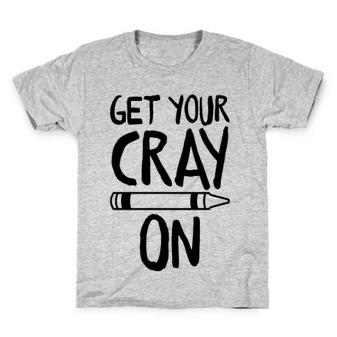 Get Your Cray On Kids T-Shirt