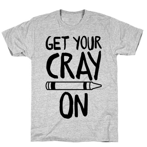 Get Your Cray On T-Shirt