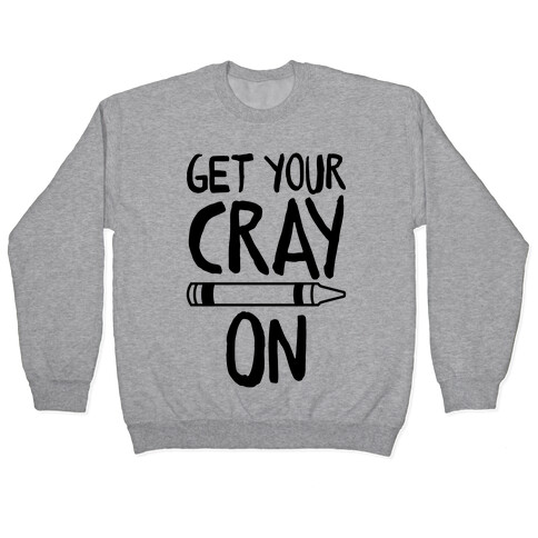 Get Your Cray On Pullover