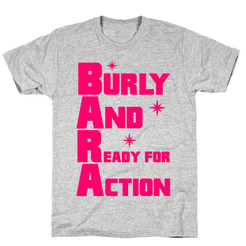 Burly And Ready For Action T-Shirt