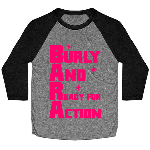 Burly And Ready For Action Baseball Tee