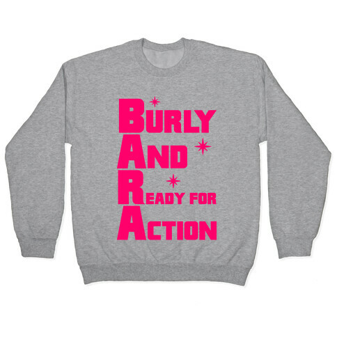 Burly And Ready For Action Pullover