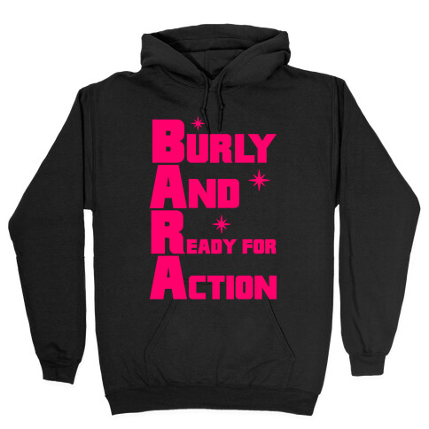 Burly And Ready For Action Hooded Sweatshirt