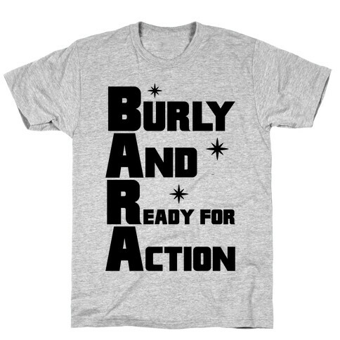 Burly And Ready For Action T-Shirt