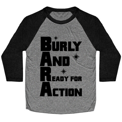Burly And Ready For Action Baseball Tee