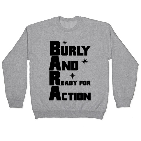 Burly And Ready For Action Pullover