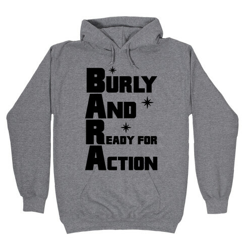 Burly And Ready For Action Hooded Sweatshirt