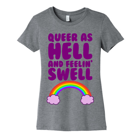 Queer As Hell And Feelin' Swell Womens T-Shirt