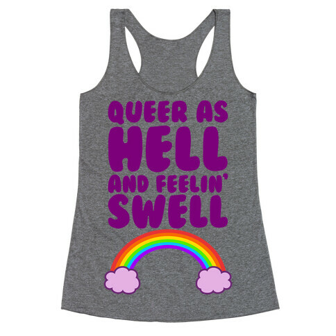 Queer As Hell And Feelin' Swell Racerback Tank Top