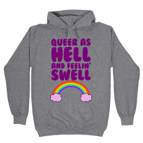 Queer As Hell And Feelin' Swell Hooded Sweatshirt