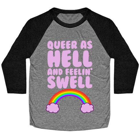 Queer As Hell And Feelin' Swell Baseball Tee