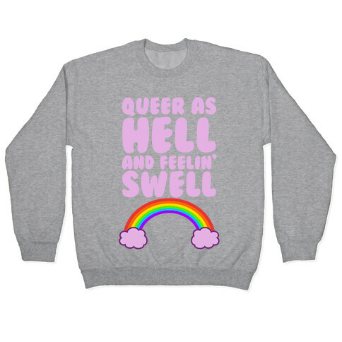 Queer As Hell And Feelin' Swell Pullover