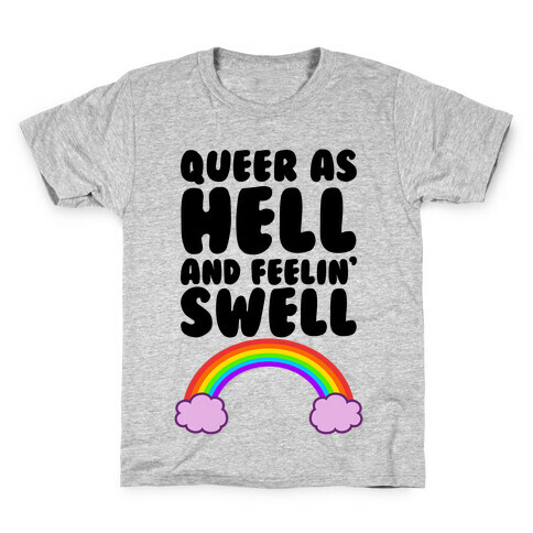 Queer As Hell And Feelin' Swell Kids T-Shirt