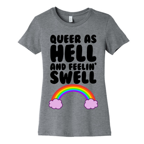 Queer As Hell And Feelin' Swell Womens T-Shirt