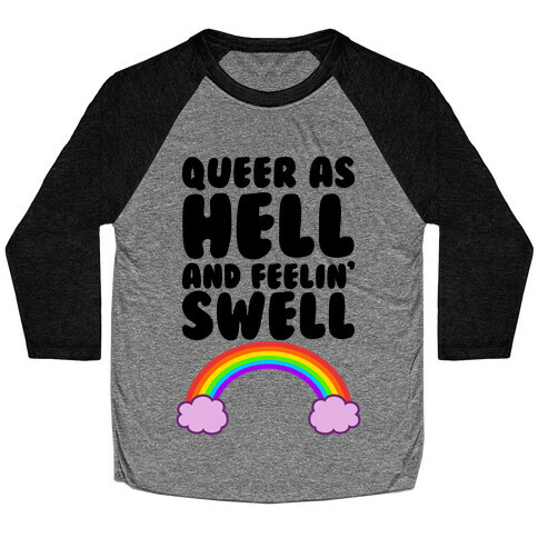 Queer As Hell And Feelin' Swell Baseball Tee