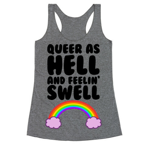 Queer As Hell And Feelin' Swell Racerback Tank Top