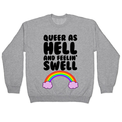 Queer As Hell And Feelin' Swell Pullover