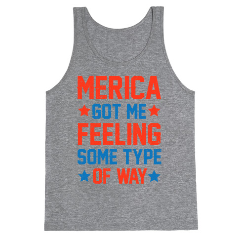 'Merica Got Me Feeling Some Type Of Way Tank Top