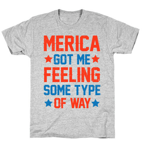 'Merica Got Me Feeling Some Type Of Way T-Shirt