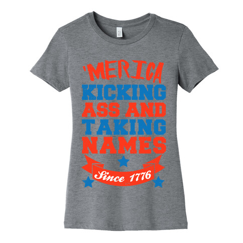 Merica: Kicking Ass and Taking Names Since 1776 Womens T-Shirt