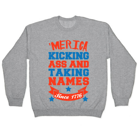 Merica: Kicking Ass and Taking Names Since 1776 Pullover