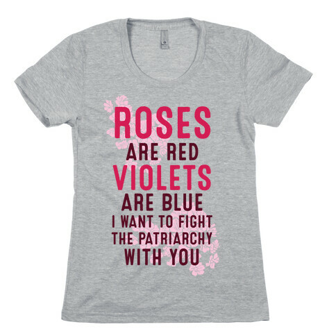 Roses Are Red Violets Are Blue I Want To Fight The Patriarchy With You Womens T-Shirt