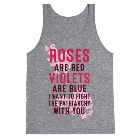 Roses Are Red Violets Are Blue I Want To Fight The Patriarchy With You Tank Top