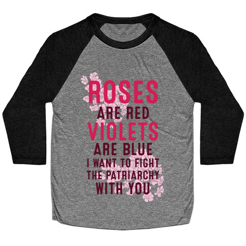 Roses Are Red Violets Are Blue I Want To Fight The Patriarchy With You Baseball Tee