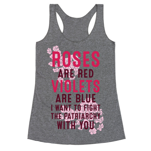 Roses Are Red Violets Are Blue I Want To Fight The Patriarchy With You Racerback Tank Top