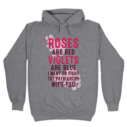 Roses Are Red Violets Are Blue I Want To Fight The Patriarchy With You Hooded Sweatshirt