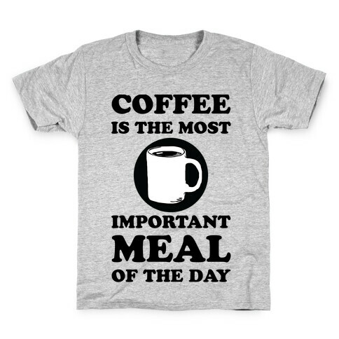 Coffee Is The Most Important Meal Of The Day Kids T-Shirt