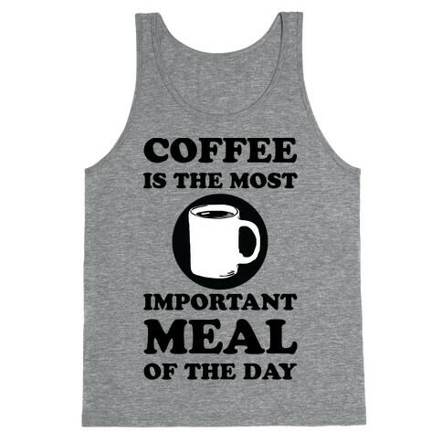 Coffee Is The Most Important Meal Of The Day Tank Top
