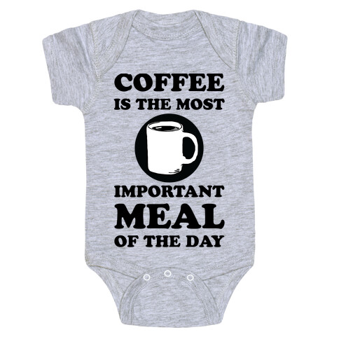 Coffee Is The Most Important Meal Of The Day Baby One-Piece