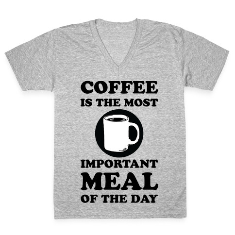 Coffee Is The Most Important Meal Of The Day V-Neck Tee Shirt