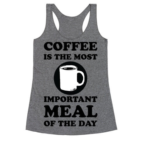 Coffee Is The Most Important Meal Of The Day Racerback Tank Top