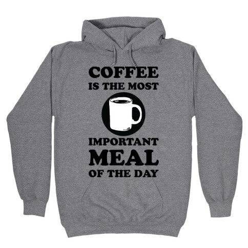 Coffee Is The Most Important Meal Of The Day Hooded Sweatshirt
