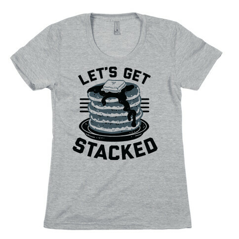 Let's Get Stacked Womens T-Shirt