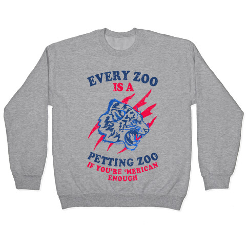 Every Zoo Is A Petting Zoo Pullover