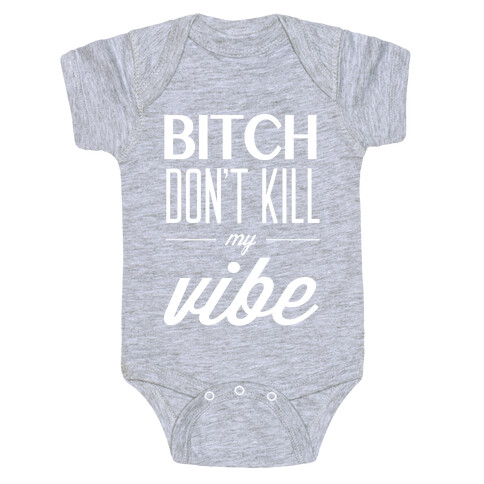 Bitch Don't Kill My Vibe Baby One-Piece