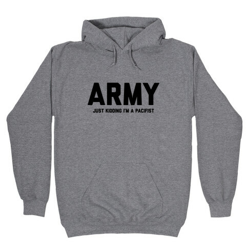 Army Just Kidding I'm A Pacifist Hooded Sweatshirt