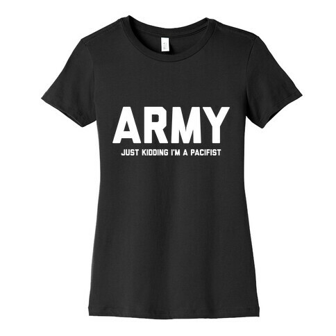 Army Just Kidding I'm A Pacifist Womens T-Shirt