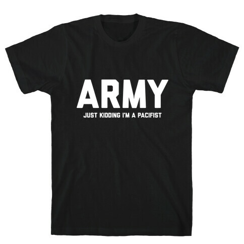 Army Just Kidding I'm A Pacifist T-Shirt