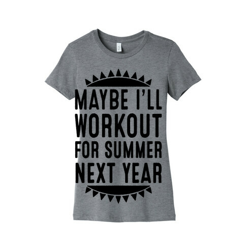 Maybe I'll Workout For Summer Next Year Womens T-Shirt