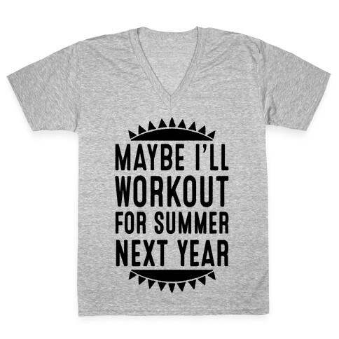 Maybe I'll Workout For Summer Next Year V-Neck Tee Shirt