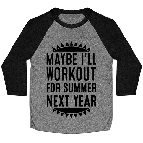 Maybe I'll Workout For Summer Next Year Baseball Tee